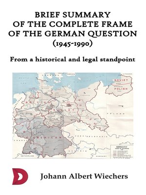 cover image of Brief summary of the complete frame of the German Question (1945-1990)